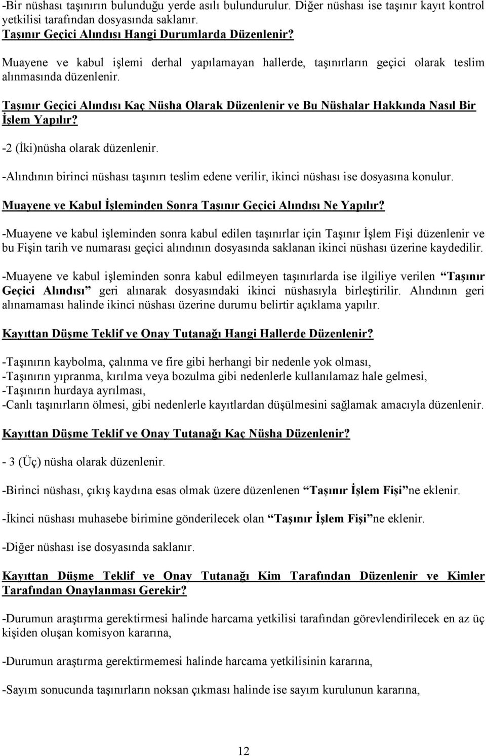 Taşınır Geçici Alındısı Kaç Nüsha Olarak Düzenlenir ve Bu Nüshalar Hakkında Nasıl Bir İşlem Yapılır? -2 (İki)nüsha olarak düzenlenir.