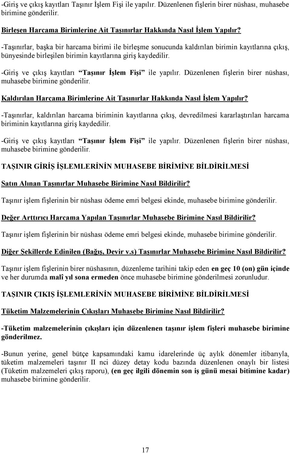 -Giriş ve çıkış kayıtları Taşınır İşlem Fişi ile yapılır. Düzenlenen fişlerin birer nüshası, muhasebe birimine gönderilir. Kaldırılan Harcama Birimlerine Ait Taşınırlar Hakkında Nasıl İşlem Yapılır?