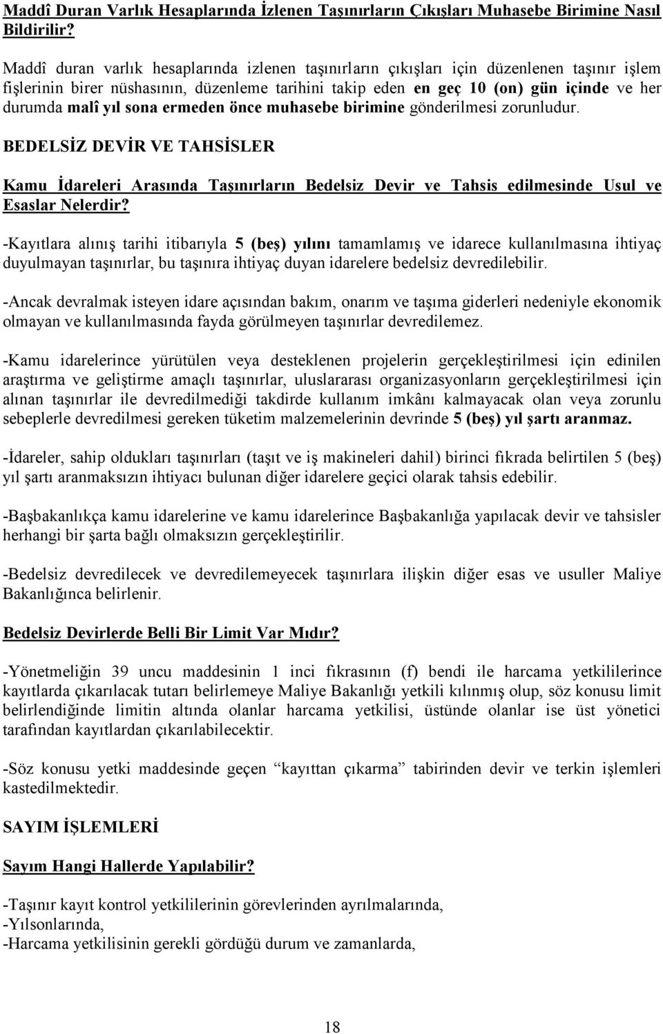 yıl sona ermeden önce muhasebe birimine gönderilmesi zorunludur. BEDELSİZ DEVİR VE TAHSİSLER Kamu İdareleri Arasında Taşınırların Bedelsiz Devir ve Tahsis edilmesinde Usul ve Esaslar Nelerdir?