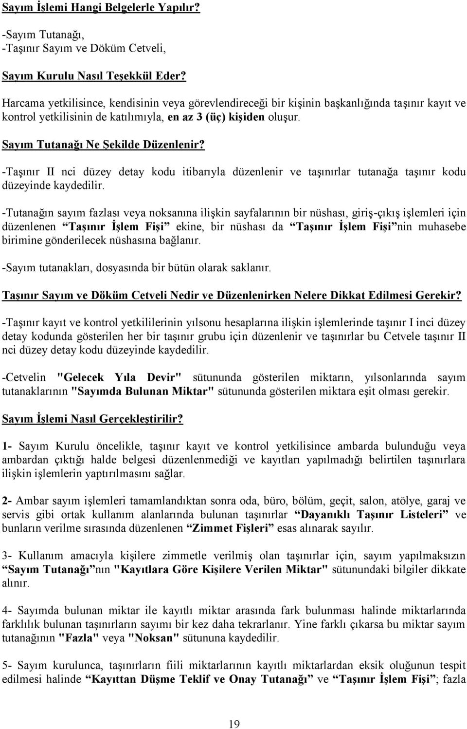 Sayım Tutanağı Ne Şekilde Düzenlenir? -Taşınır II nci düzey detay kodu itibarıyla düzenlenir ve taşınırlar tutanağa taşınır kodu düzeyinde kaydedilir.