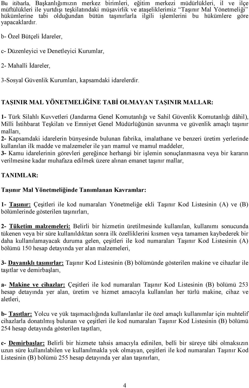 b- Özel Bütçeli İdareler, c- Düzenleyici ve Denetleyici Kurumlar, 2- Mahalli İdareler, 3-Sosyal Güvenlik Kurumları, kapsamdaki idarelerdir.