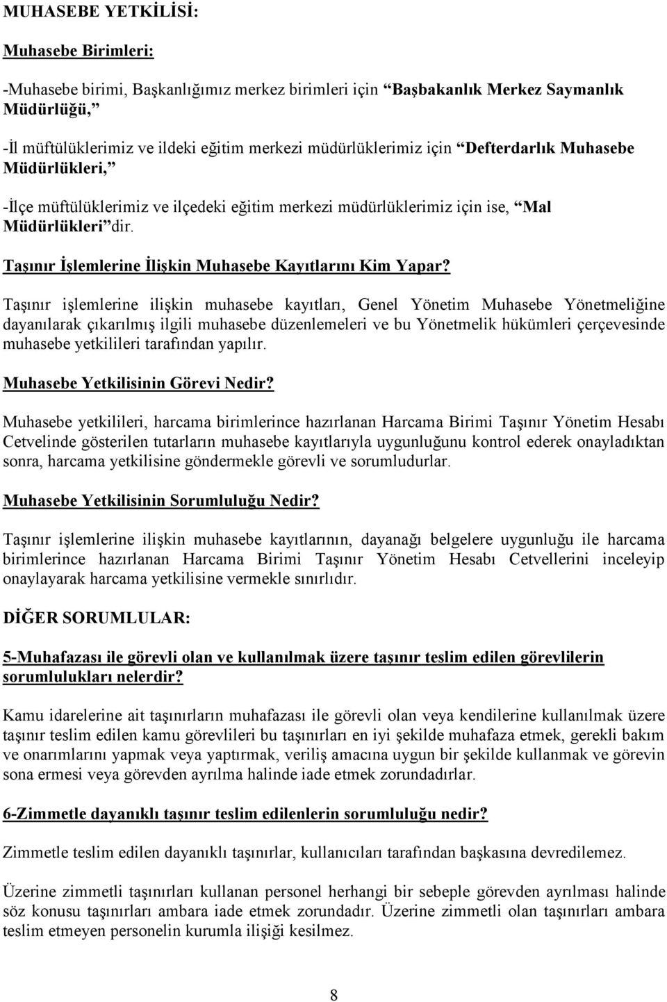 Taşınır işlemlerine ilişkin muhasebe kayıtları, Genel Yönetim Muhasebe Yönetmeliğine dayanılarak çıkarılmış ilgili muhasebe düzenlemeleri ve bu Yönetmelik hükümleri çerçevesinde muhasebe yetkilileri