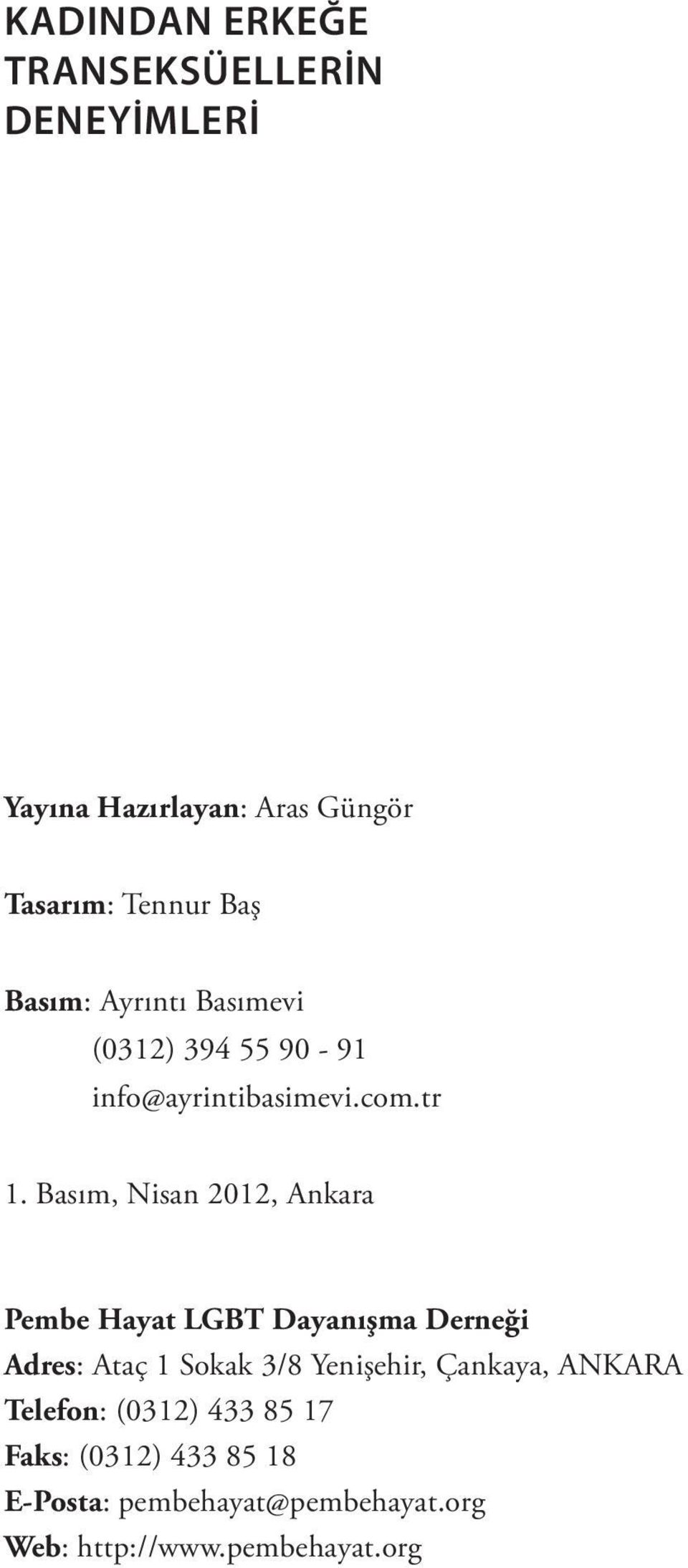 Basım, Nisan 2012, Ankara Pembe Hayat LGBT Dayanışma Derneği Adres: Ataç 1 Sokak 3/8 Yenişehir,