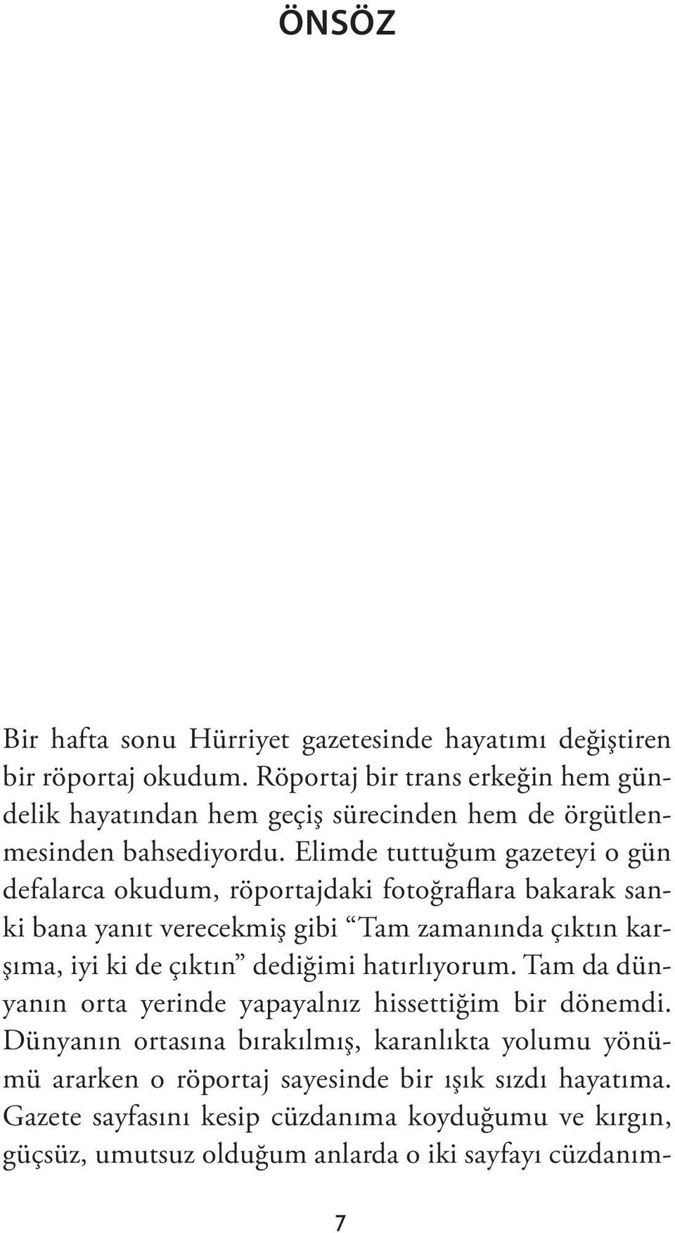 Elimde tuttuğum gazeteyi o gün defalarca okudum, röportajdaki fotoğraflara bakarak sanki bana yanıt verecekmiş gibi Tam zamanında çıktın karşıma, iyi ki de çıktın