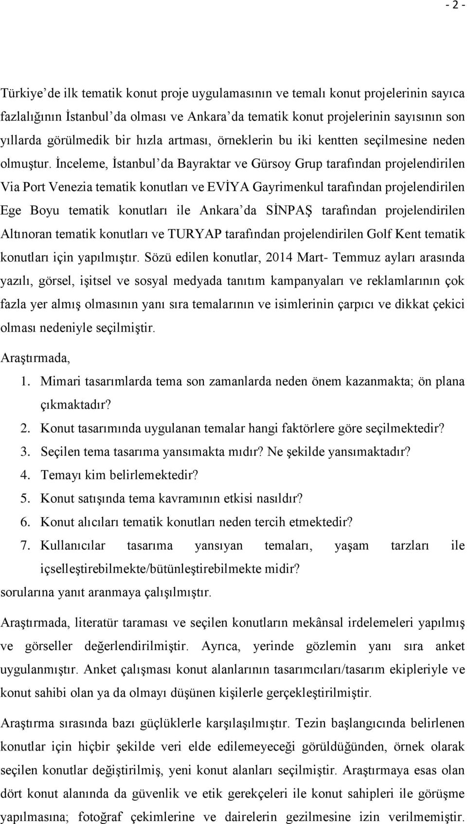 İnceleme, İstanbul da Bayraktar ve Gürsoy Grup tarafından projelendirilen Via Port Venezia tematik konutları ve EVİYA Gayrimenkul tarafından projelendirilen Ege Boyu tematik konutları ile Ankara da