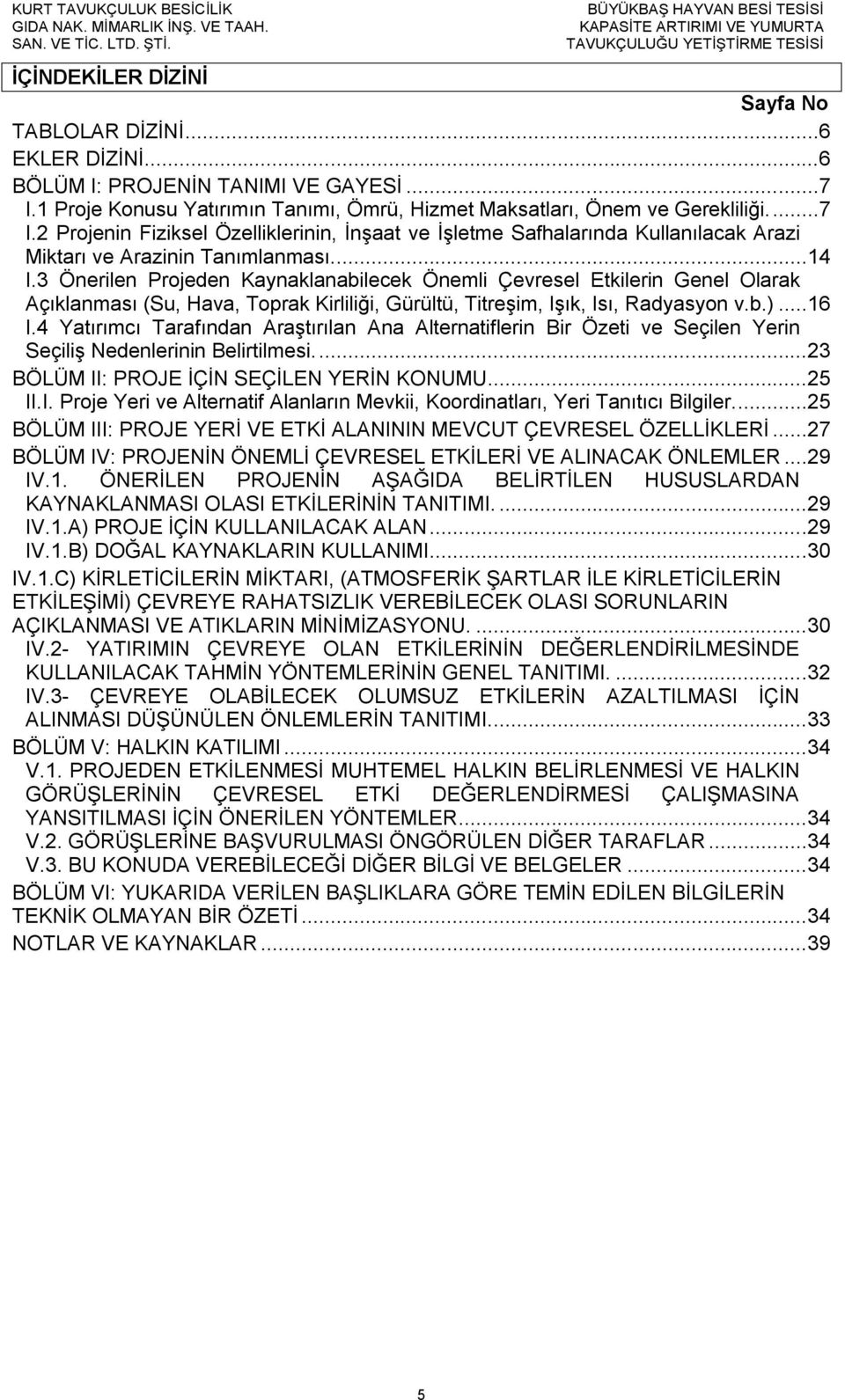 2 Projenin Fiziksel Özelliklerinin, İnşaat ve İşletme Safhalarında Kullanılacak Arazi Miktarı ve Arazinin Tanımlanması....14 I.