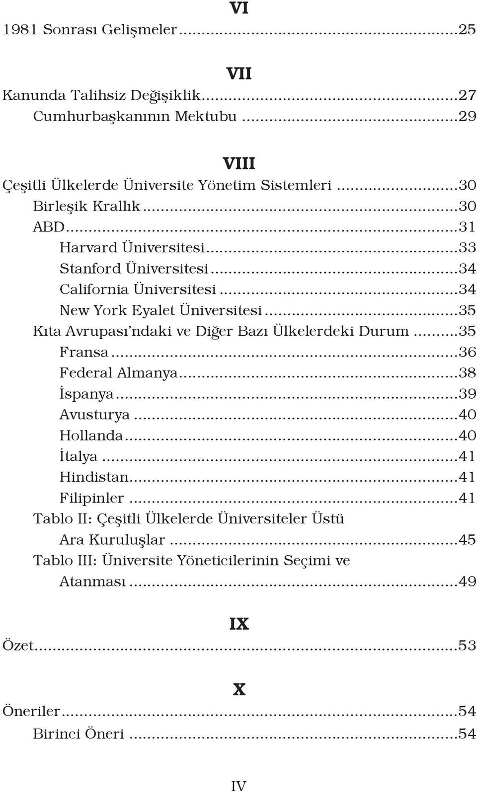 ..35 Kıta Avrupası ndaki ve Diğer Bazı Ülkelerdeki Durum...35 Fransa...36 Federal Almanya...38 İspanya...39 Avusturya...40 Hollanda...40 İtalya...41 Hindistan.