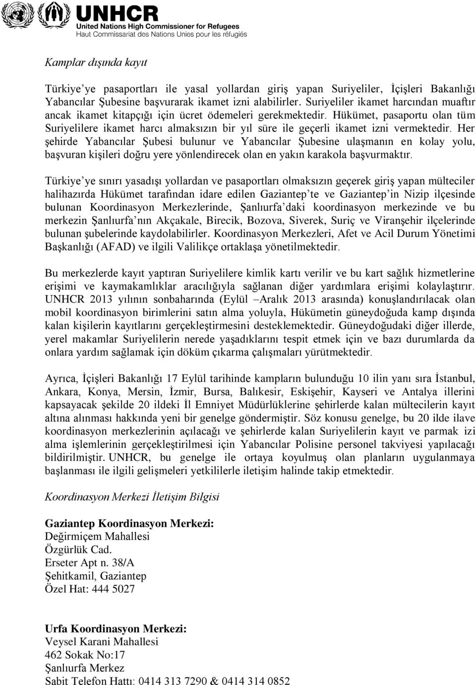 Hükümet, pasaportu olan tüm Suriyelilere ikamet harcı almaksızın bir yıl süre ile geçerli ikamet izni vermektedir.