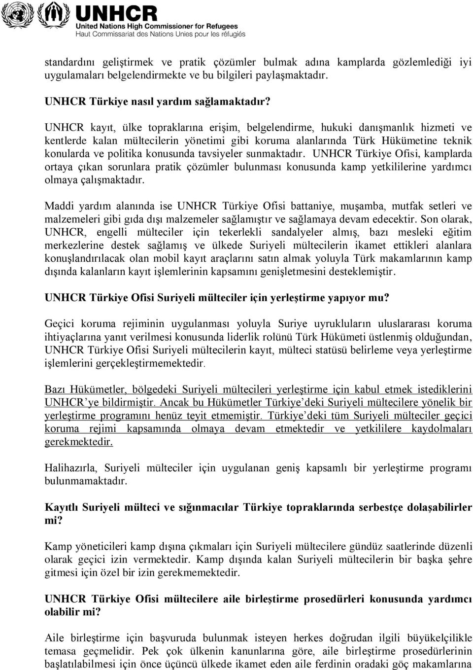 konusunda tavsiyeler sunmaktadır. UNHCR Türkiye Ofisi, kamplarda ortaya çıkan sorunlara pratik çözümler bulunması konusunda kamp yetkililerine yardımcı olmaya çalışmaktadır.