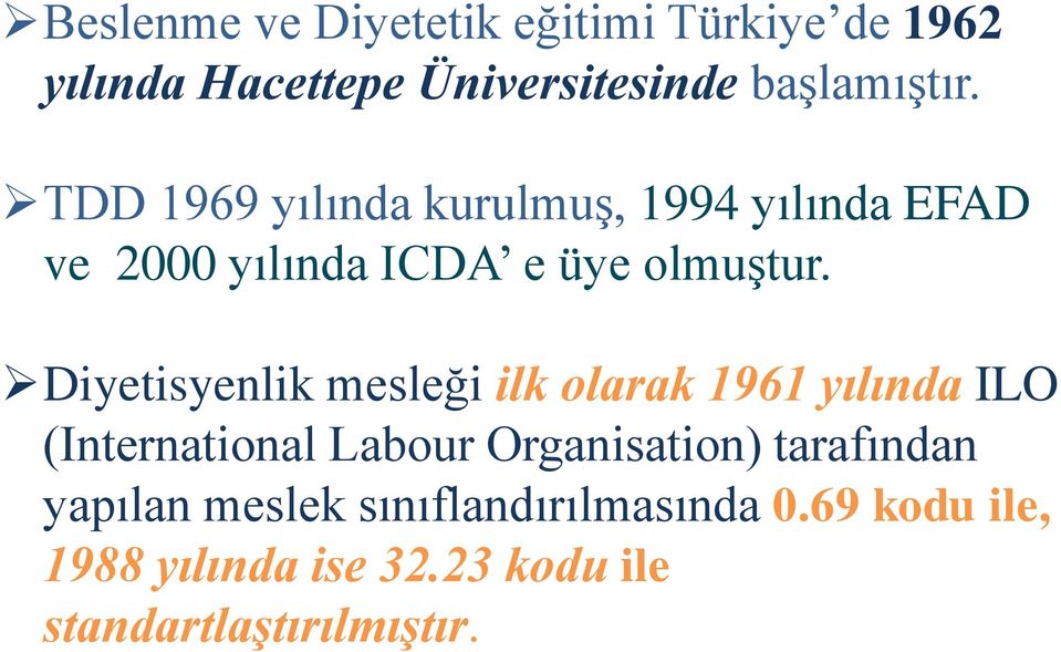 Diyetisyenlik mesleği ilk olarak 1961 yılında ILO (International Labour Organisation)