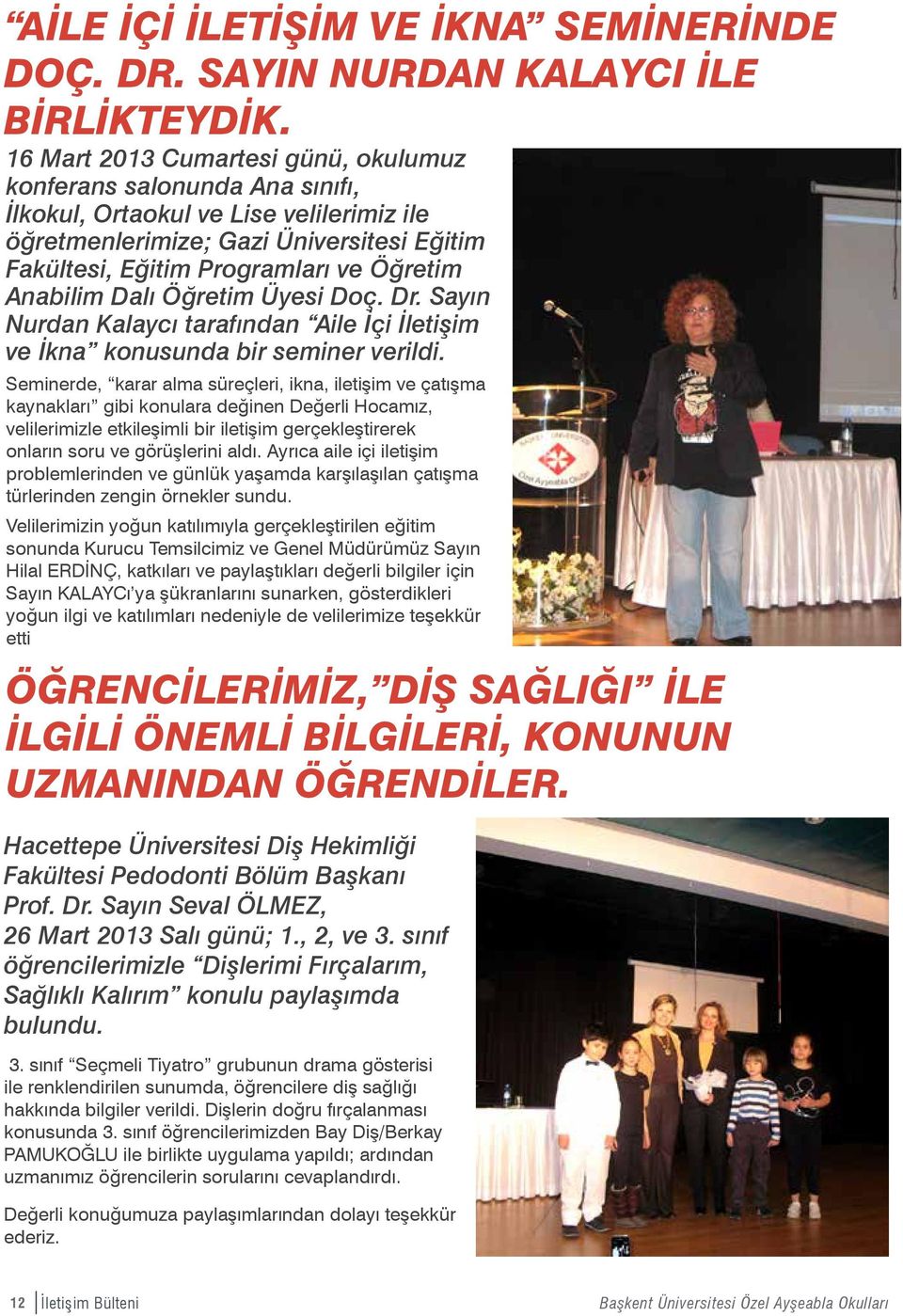Anabilim Dalı Öğretim Üyesi Doç. Dr. Sayın Nurdan Kalaycı tarafından Aile İçi İletişim ve İkna konusunda bir seminer verildi.