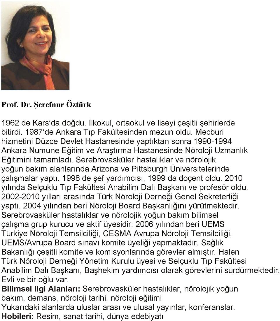 Serebrovasküler hastalıklar ve nörolojik yoğun bakım alanlarında Arizona ve Pittsburgh Üniversitelerinde çalışmalar yaptı. 1998 de şef yardımcısı, 1999 da doçent oldu.