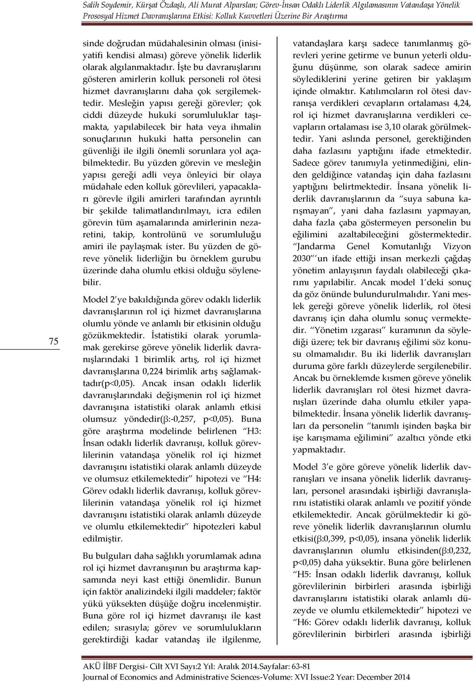 Mesleğin yapısı gereği görevler; çok ciddi düzeyde hukuki sorumluluklar taşımakta, yapılabilecek bir hata veya ihmalin sonuçlarının hukuki hatta personelin can güvenliği ile ilgili önemli sorunlara