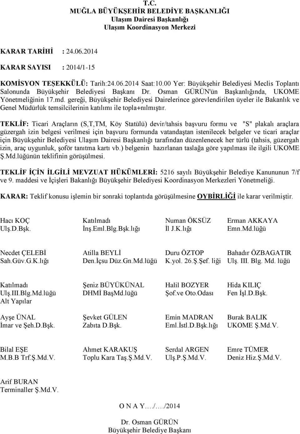 ticari araçlar için Büyükşehir Belediyesi tarafından düzenlenecek her türlü (tahsis, güzergah izin, araç uygunluk, şoför tanıtma kartı vb.