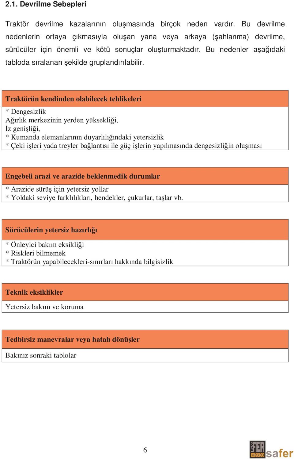 Bu nedenler aşağıdaki tabloda sıralanan şekilde gruplandırılabilir.