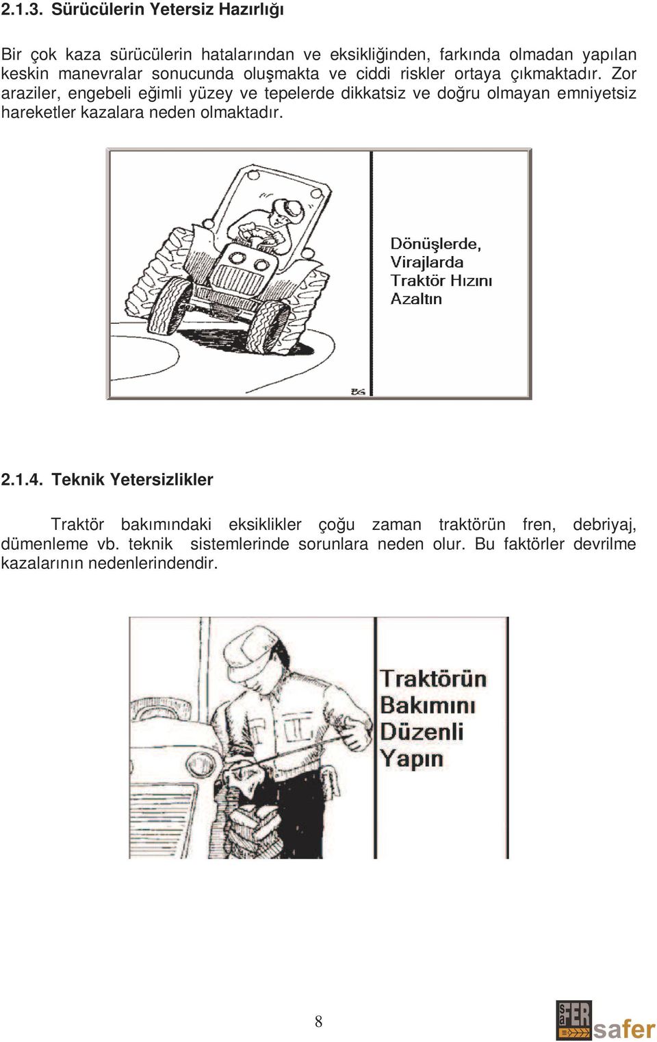 sonucunda oluşmakta ve ciddi riskler ortaya çıkmaktadır.