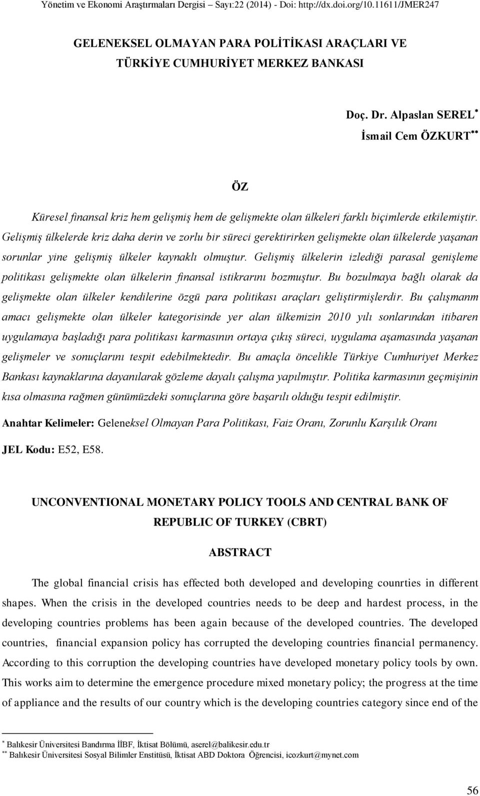 Gelişmiş ülkelerde kriz daha derin ve zorlu bir süreci gerektirirken gelişmekte olan ülkelerde yaşanan sorunlar yine gelişmiş ülkeler kaynaklı olmuştur.