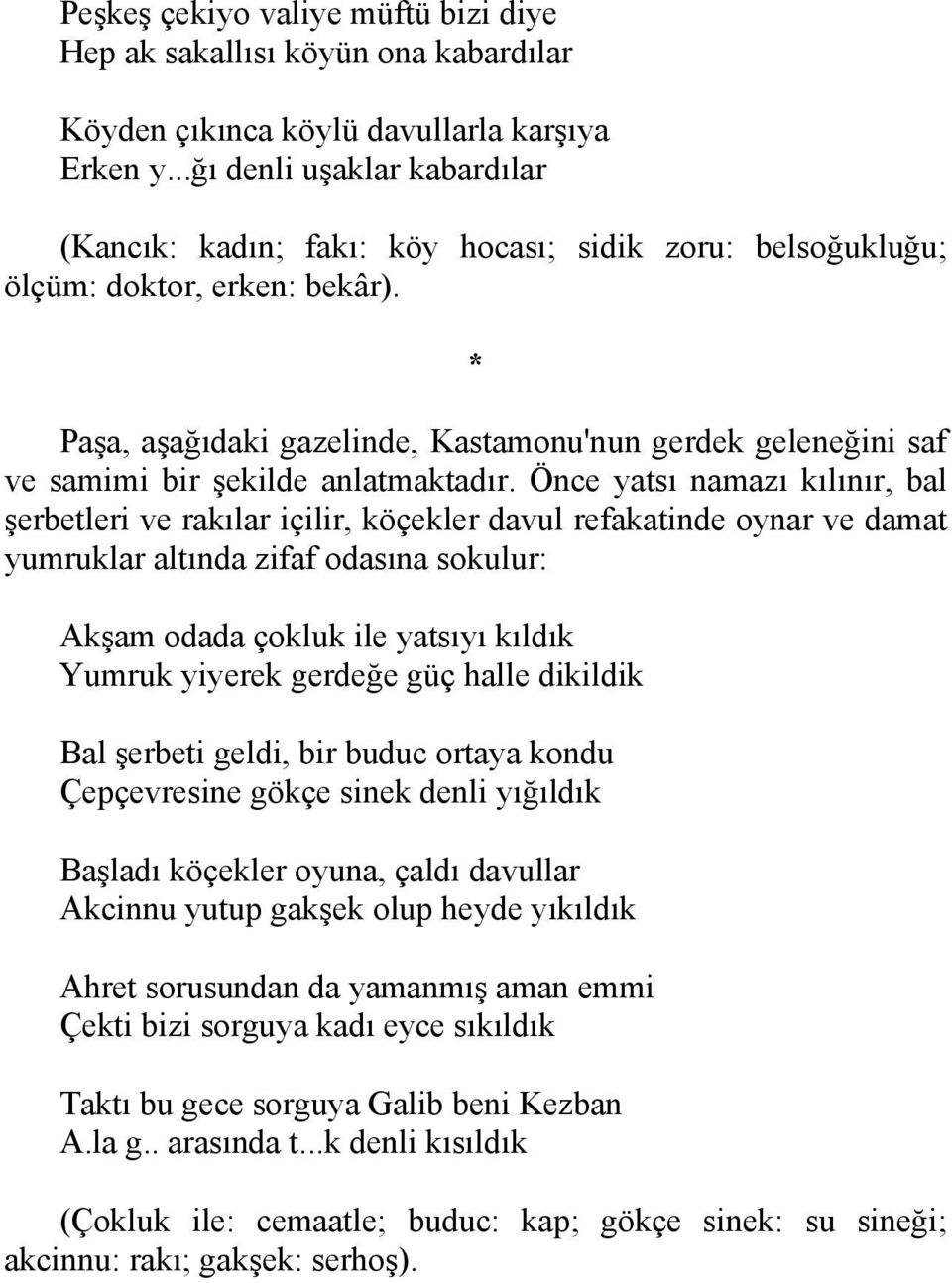 * Paşa, aşağıdaki gazelinde, Kastamonu'nun gerdek geleneğini saf ve samimi bir şekilde anlatmaktadır.