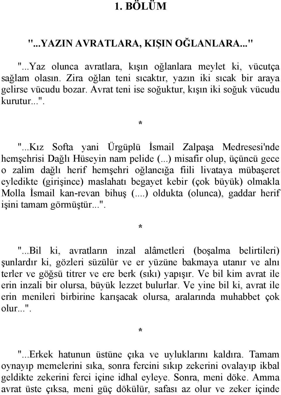 ..) misafir olup, üçüncü gece o zalim dağlı herif hemşehri oğlancığa fiili livataya mübaşeret eyledikte (girişince) maslahatı begayet kebir (çok büyük) olmakla Molla İsmail kan-revan bihuş (.