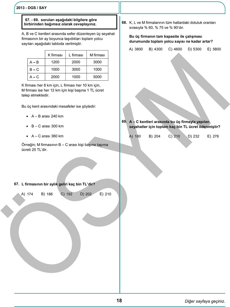 K firması L firması M firması A B 1200 2000 3000 B C 1000 3000 1000 A C 2000 1000 5000 68. K, L ve M firmalarının tüm hatlardaki doluluk oranları sırasıyla % 60, % 75 ve % 90 dır.