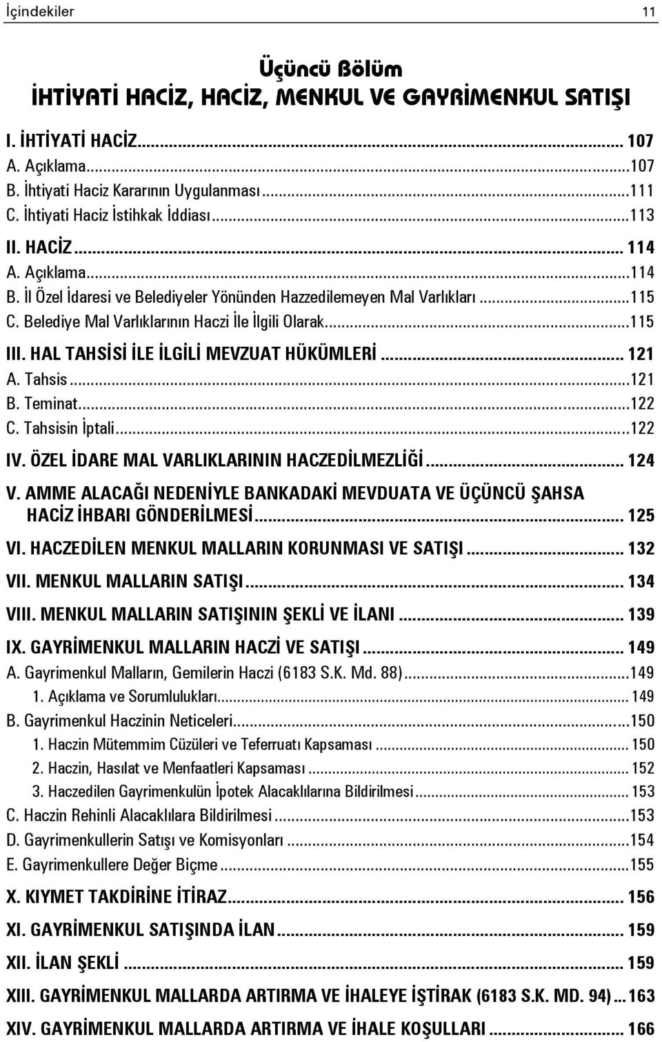 Belediye Mal Varlıklarının Haczi İle İlgili Olarak...115 III. HAL TAHSİSİ İLE İLGİLİ MEVZUAT HÜKÜMLERİ... 121 A. Tahsis...121 B. Teminat...122 C. Tahsisin İptali...122 IV.