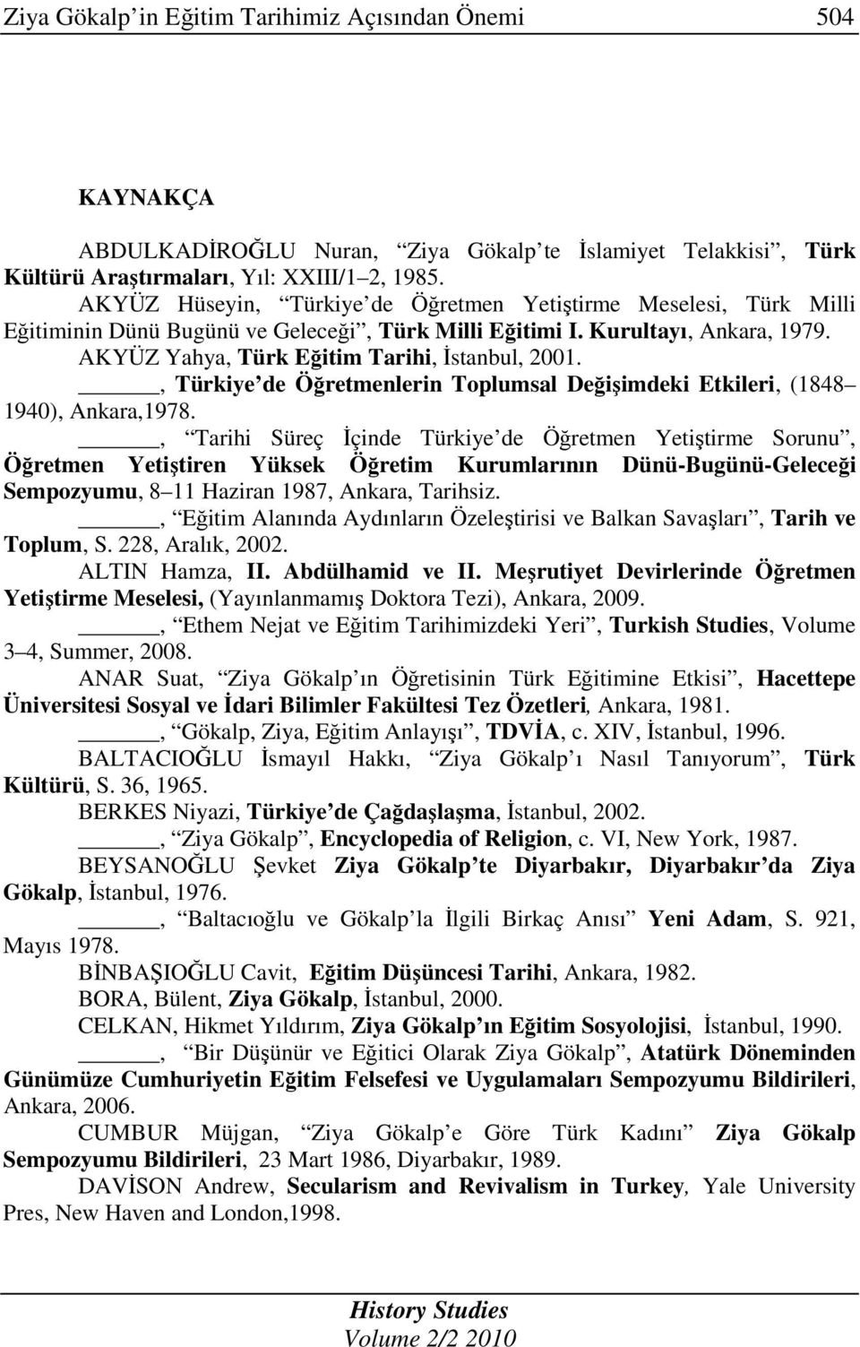 , Türkiye de Öğretmenlerin Toplumsal Değişimdeki Etkileri, (1848 1940), Ankara,1978.