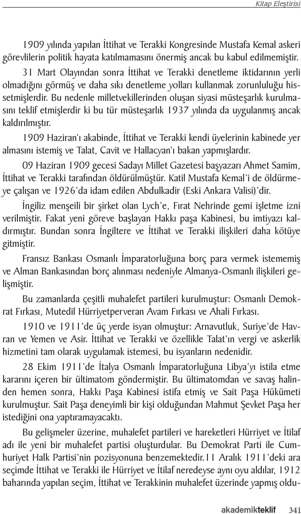 Bu nedenle milletvekillerinden oluşan siyasi müsteşarlık kurulmasını teklif etmişlerdir ki bu tür müsteşarlık 1937 yılında da uygulanmış ancak kaldırılmıştır.