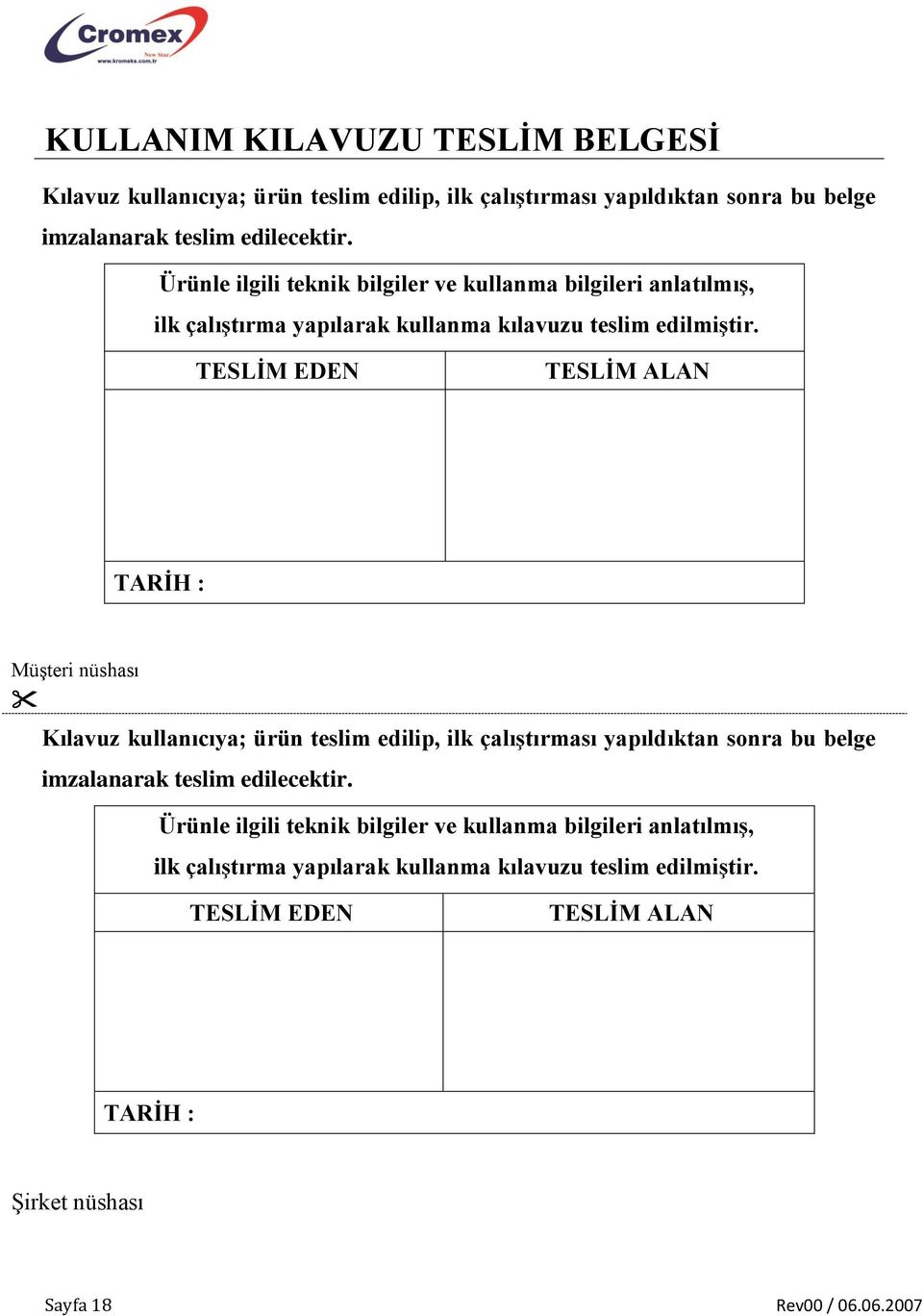 TESLİM EDEN TESLİM ALAN TARİH : Müşteri nüshası Kılavuz kullanıcıya; ürün teslim edilip, ilk çalıştırması yapıldıktan sonra bu belge imzalanarak teslim