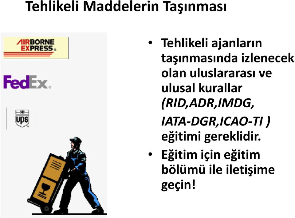 kurallar (RID,ADR,IMDG, IATA DGR,ICAO TI ) eğitimi