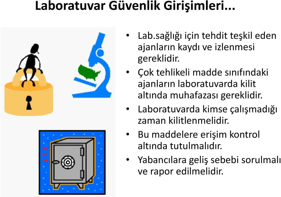 Çok tehlikeli madde sınıfındaki ajanların laboratuvarda kilit altında muhafazası gereklidir.