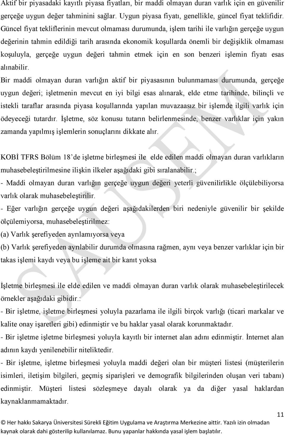 gerçeğe uygun değeri tahmin etmek için en son benzeri işlemin fiyatı esas alınabilir.