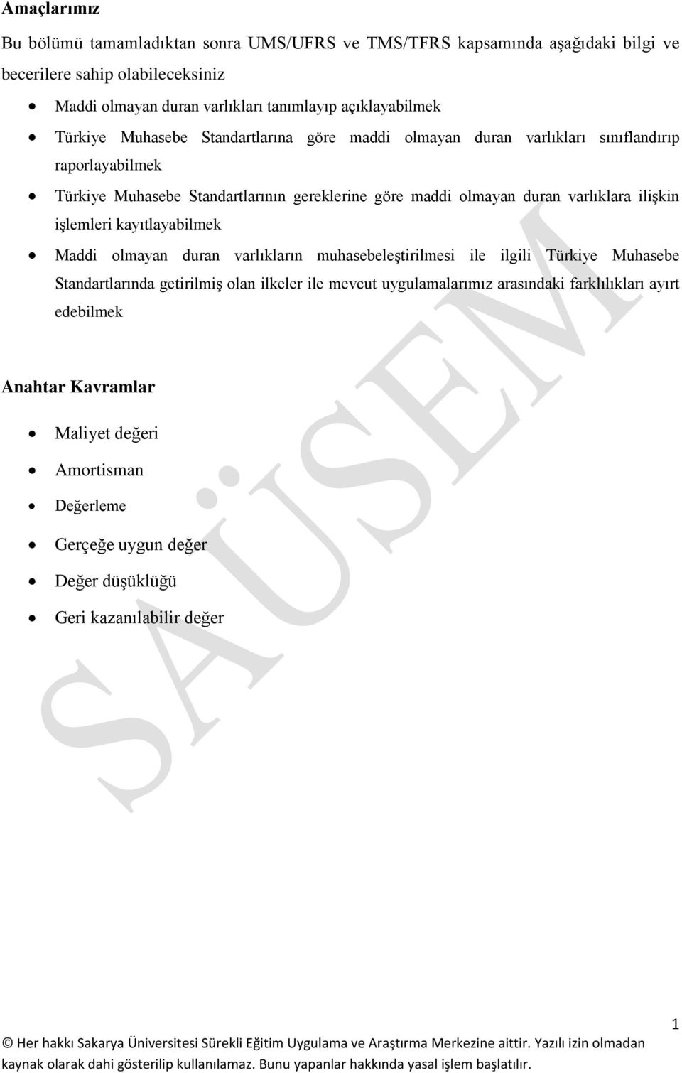 olmayan duran varlıklara ilişkin işlemleri kayıtlayabilmek Maddi olmayan duran varlıkların muhasebeleştirilmesi ile ilgili Türkiye Muhasebe Standartlarında getirilmiş olan