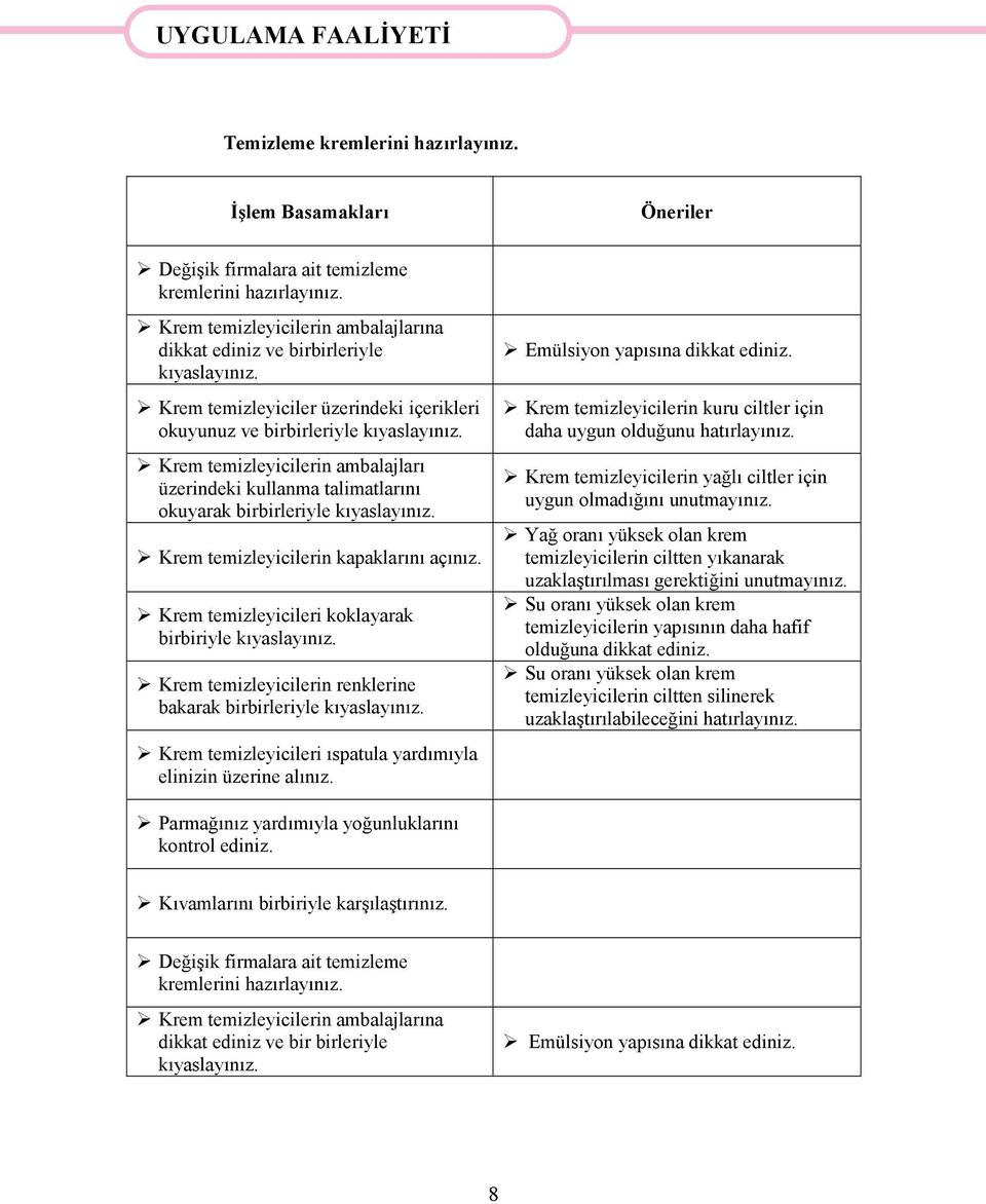 talimatlarını okuyarak birbirleriyle Krem temizleyicilerin kapaklarını açınız.