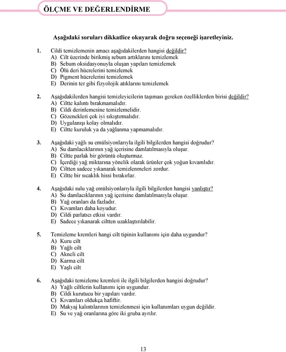 fizyolojik atıklarını temizlemek 2. Aşağıdakilerden hangisi temizleyicilerin taşıması gereken özelliklerden birisi değildir? A) Ciltte kalıntı bırakmamalıdır. B) Cildi derinlemesine temizlemelidir.