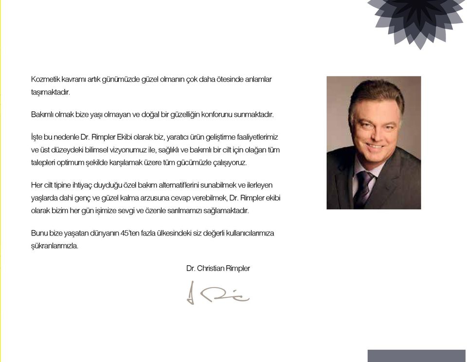 üzere tüm gücümüzle çalışıyoruz. Her cilt tipine ihtiyaç duyduğu özel bakım alternatiflerini sunabilmek ve ilerleyen yaşlarda dahi genç ve güzel kalma arzusuna cevap verebilmek, Dr.