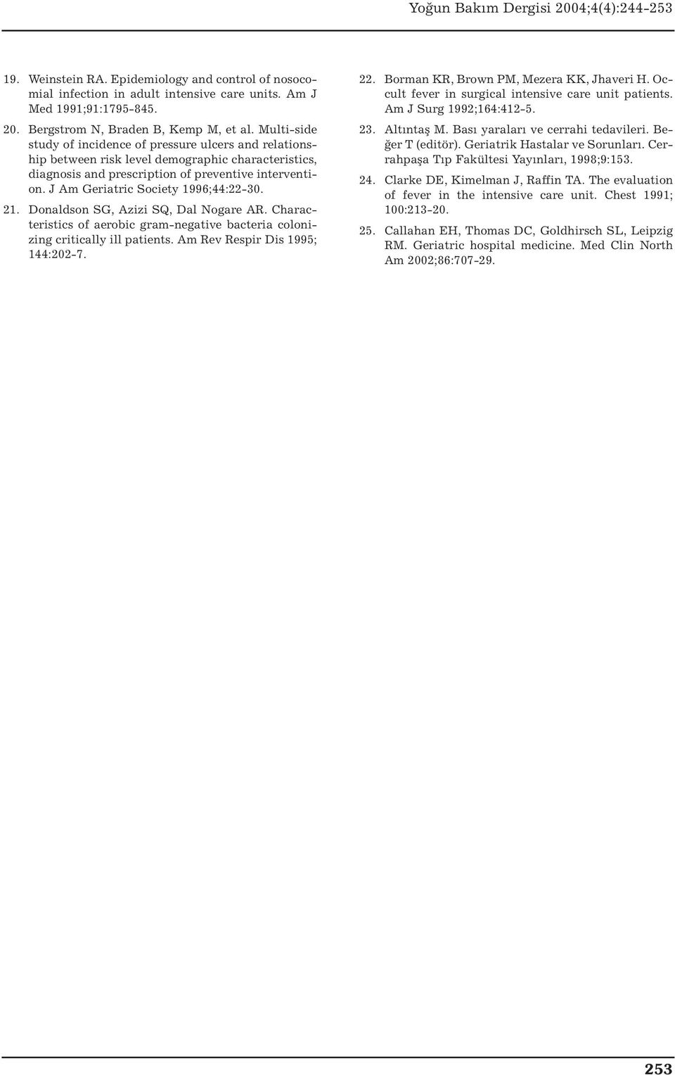 J Am Geriatric Society 1996;44:22-30. 21. Donaldson SG, Azizi SQ, Dal Nogare AR. Characteristics of aerobic gram-negative bacteria colonizing critically ill patients.