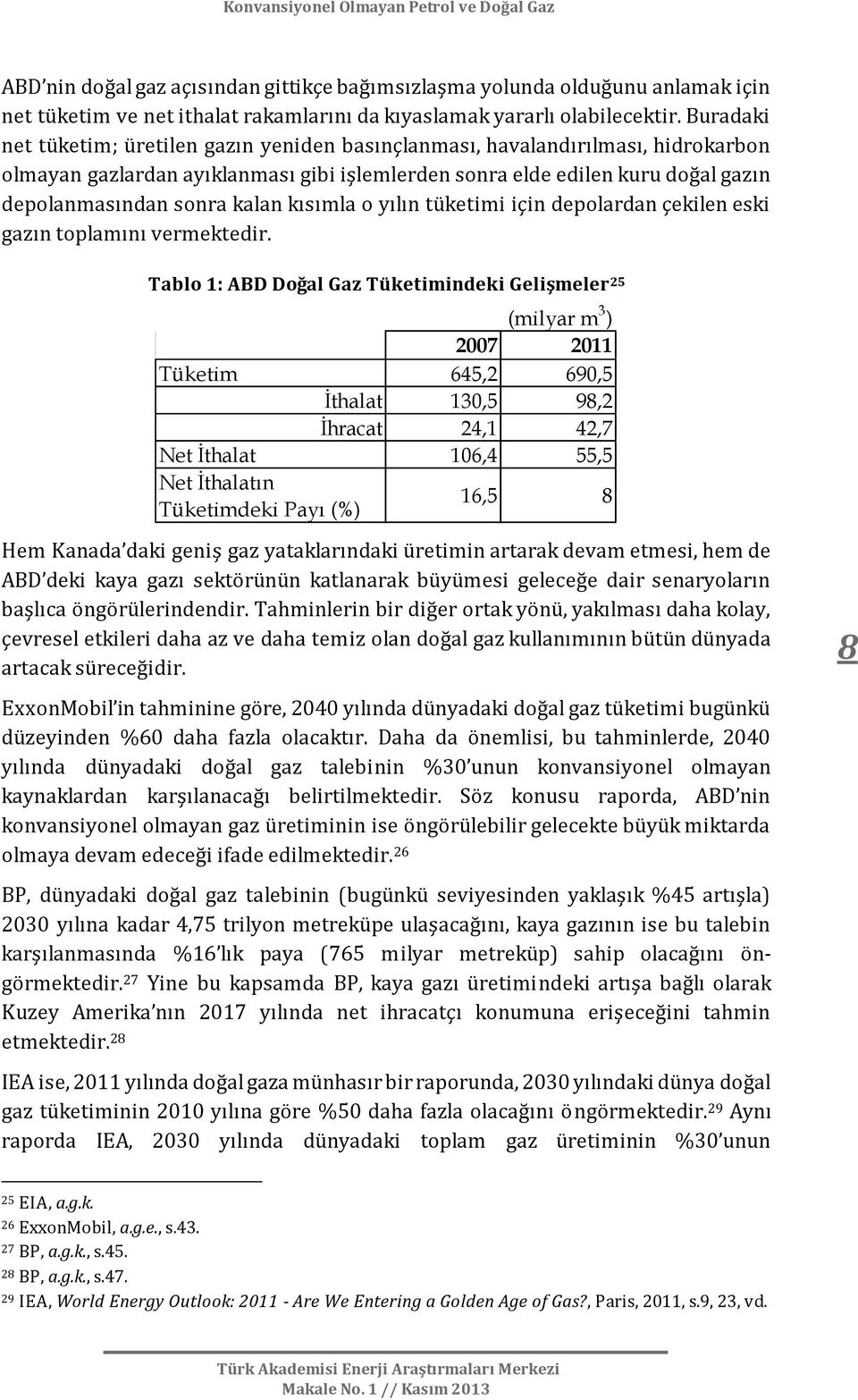 kısımla o yılın tüketimi için depolardan çekilen eski gazın toplamını vermektedir.