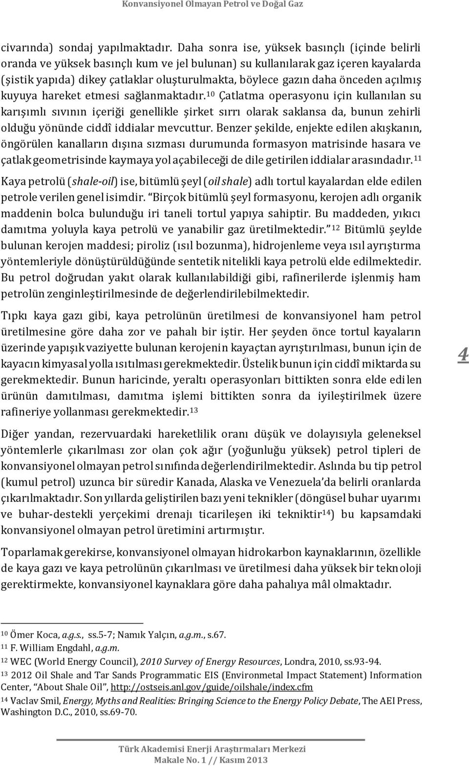 önceden açılmış kuyuya hareket etmesi sağlanmaktadır.