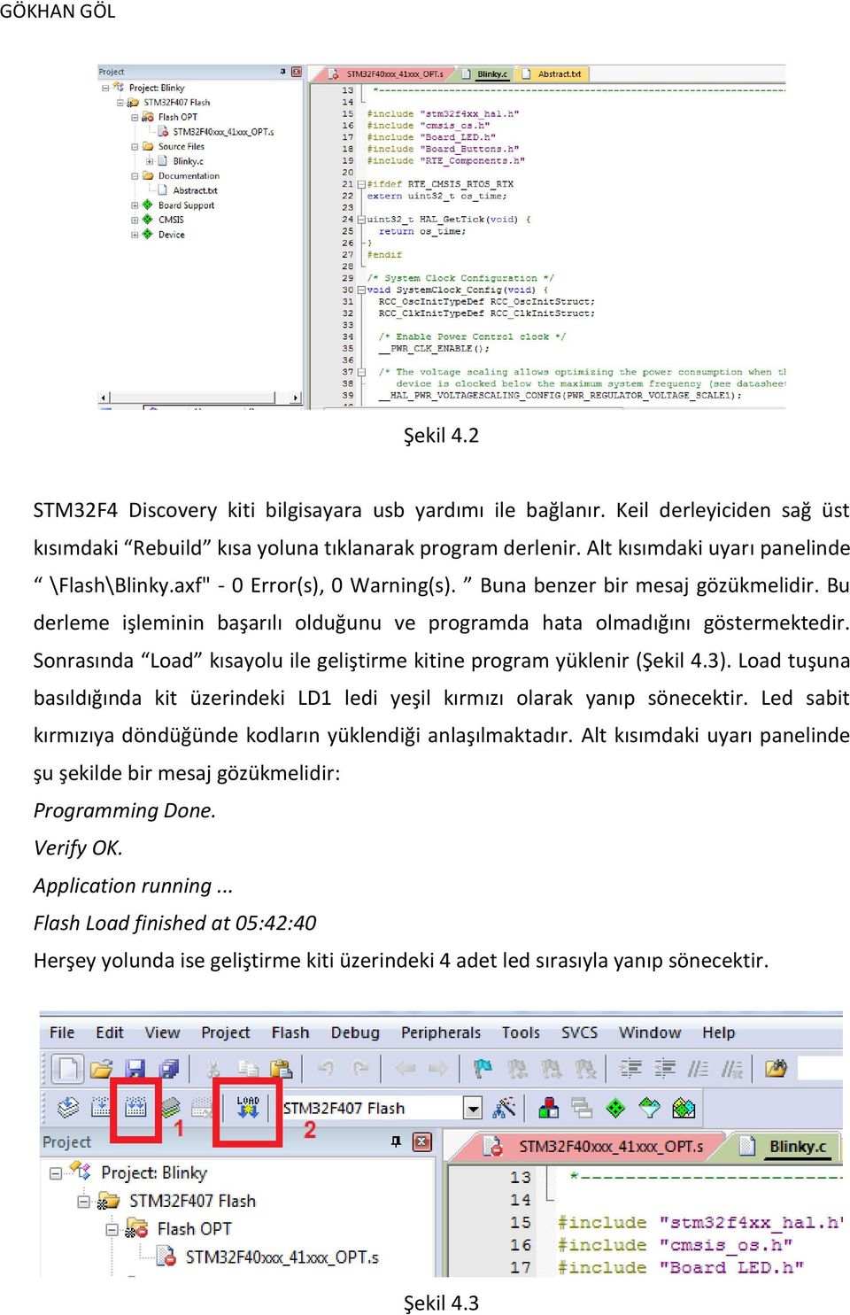 Sonrasında Load kısayolu ile geliştirme kitine program yüklenir (Şekil 4.3). Load tuşuna basıldığında kit üzerindeki LD1 ledi yeşil kırmızı olarak yanıp sönecektir.