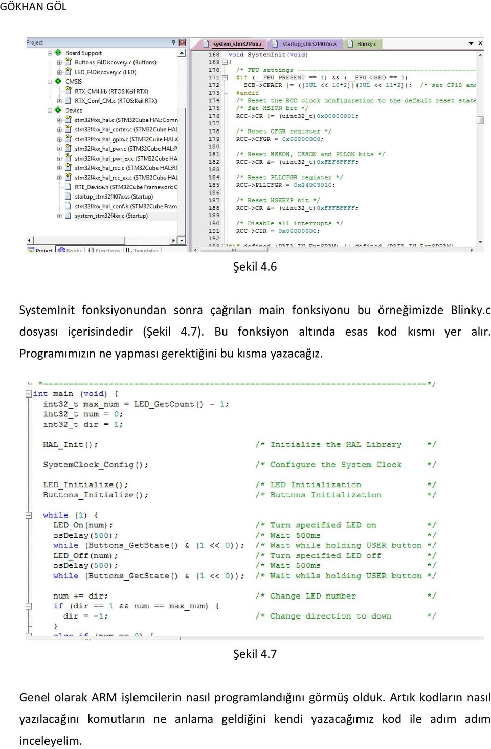 Programımızın ne yapması gerektiğini bu kısma yazacağız. Şekil 4.