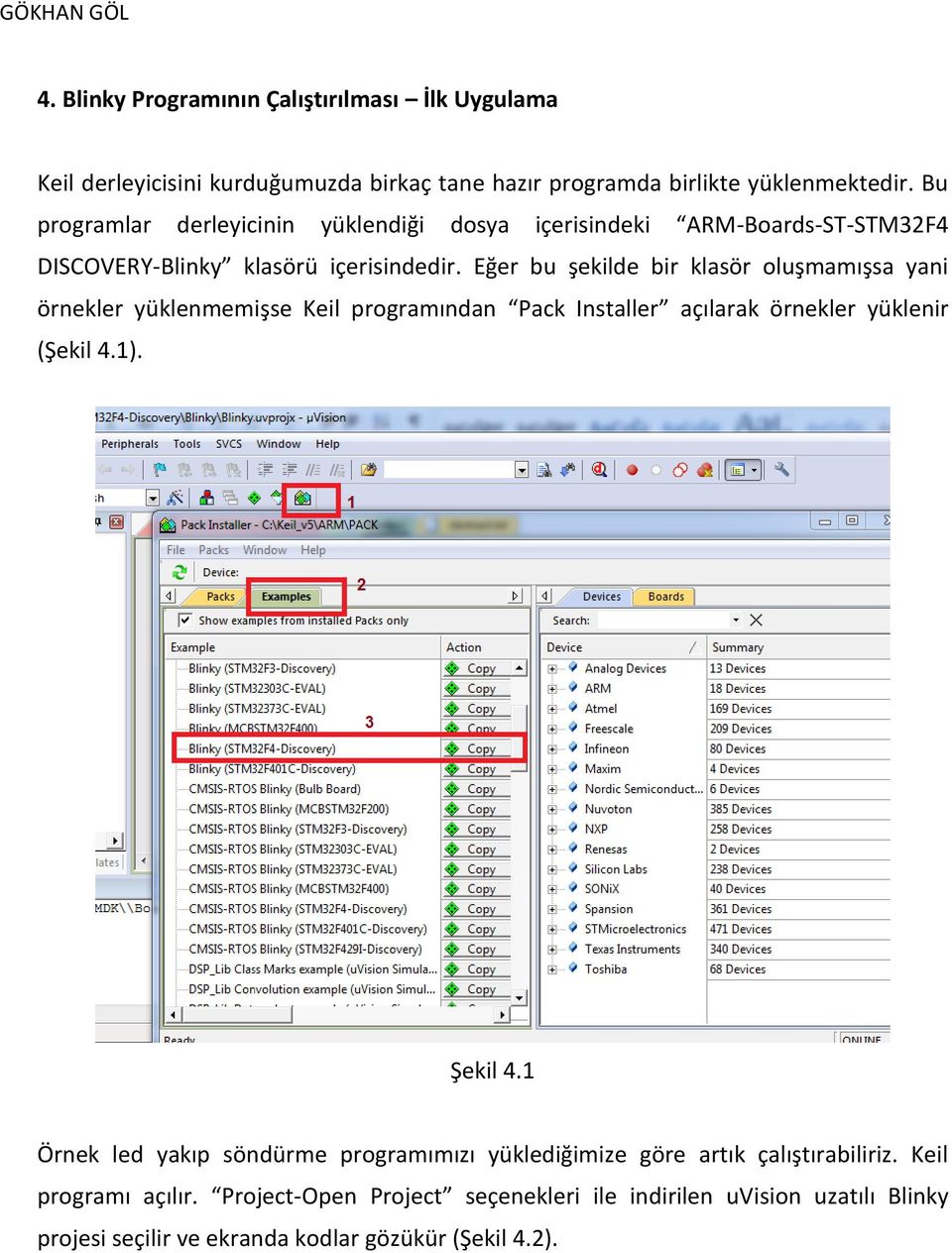 Eğer bu şekilde bir klasör oluşmamışsa yani örnekler yüklenmemişse Keil programından Pack Installer açılarak örnekler yüklenir (Şekil 4.1). Şekil 4.