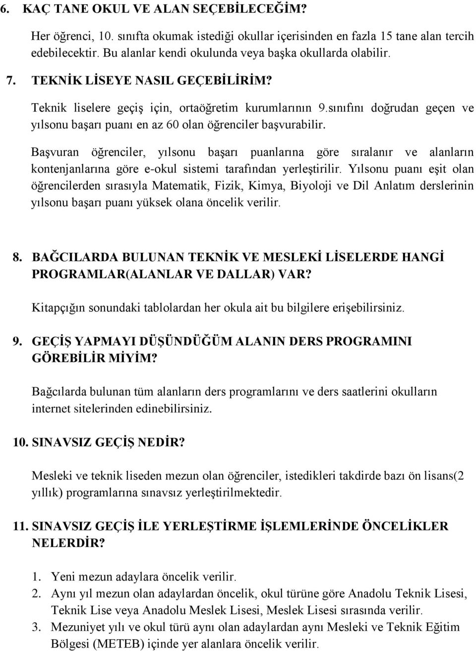 sınıfını doğrudan geçen ve yılsonu başarı puanı en az 60 olan öğrenciler başvurabilir.