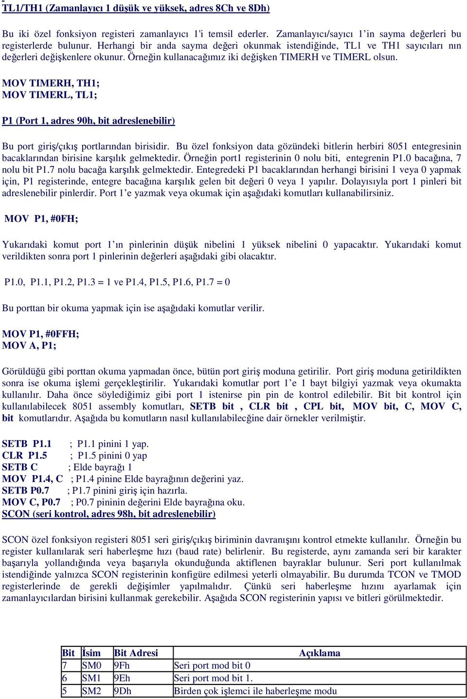 MOV TIMERH, TH1; MOV TIMERL, TL1; P1 (Port 1, adres 90h, bit adreslenebilir) Bu port giriş/çıkış portlarından birisidir.