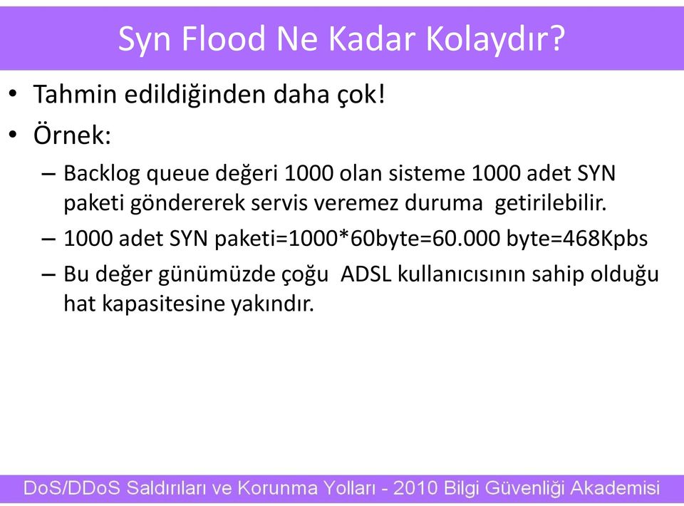 servis veremez duruma getirilebilir. 1000 adet SYN paketi=1000*60byte=60.