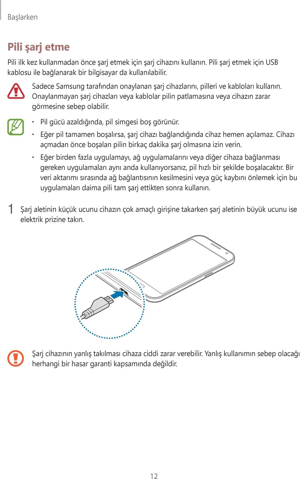 Pil gücü azaldığında, pil simgesi boş görünür. Eğer pil tamamen boşalırsa, şarj cihazı bağlandığında cihaz hemen açılamaz. Cihazı açmadan önce boşalan pilin birkaç dakika şarj olmasına izin verin.