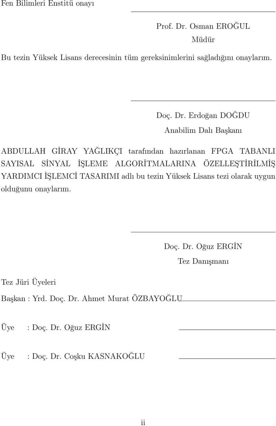 Erdoğan DOĞDU Anabilim Dalı Başkanı ABDULLAH GİRAY YAĞLIKÇI tarafından hazırlanan FPGA TABANLI SAYISAL SİNYAL İŞLEME ALGORİTMALARINA