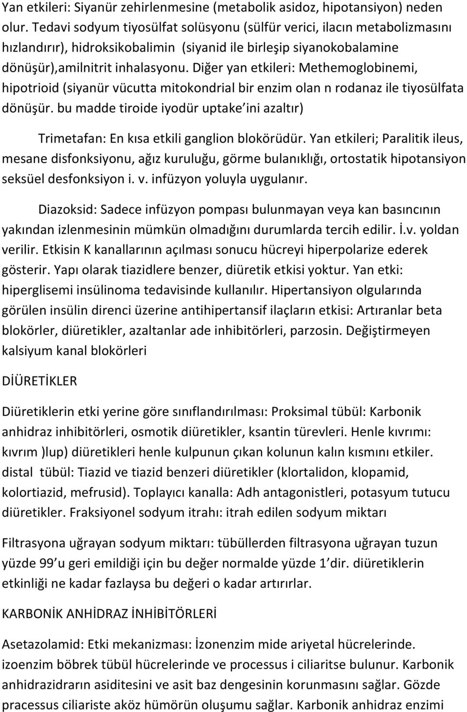 Diğer yan etkileri: Methemoglobinemi, hipotrioid (siyanür vücutta mitokondrial bir enzim olan n rodanaz ile tiyosülfata dönüşür.