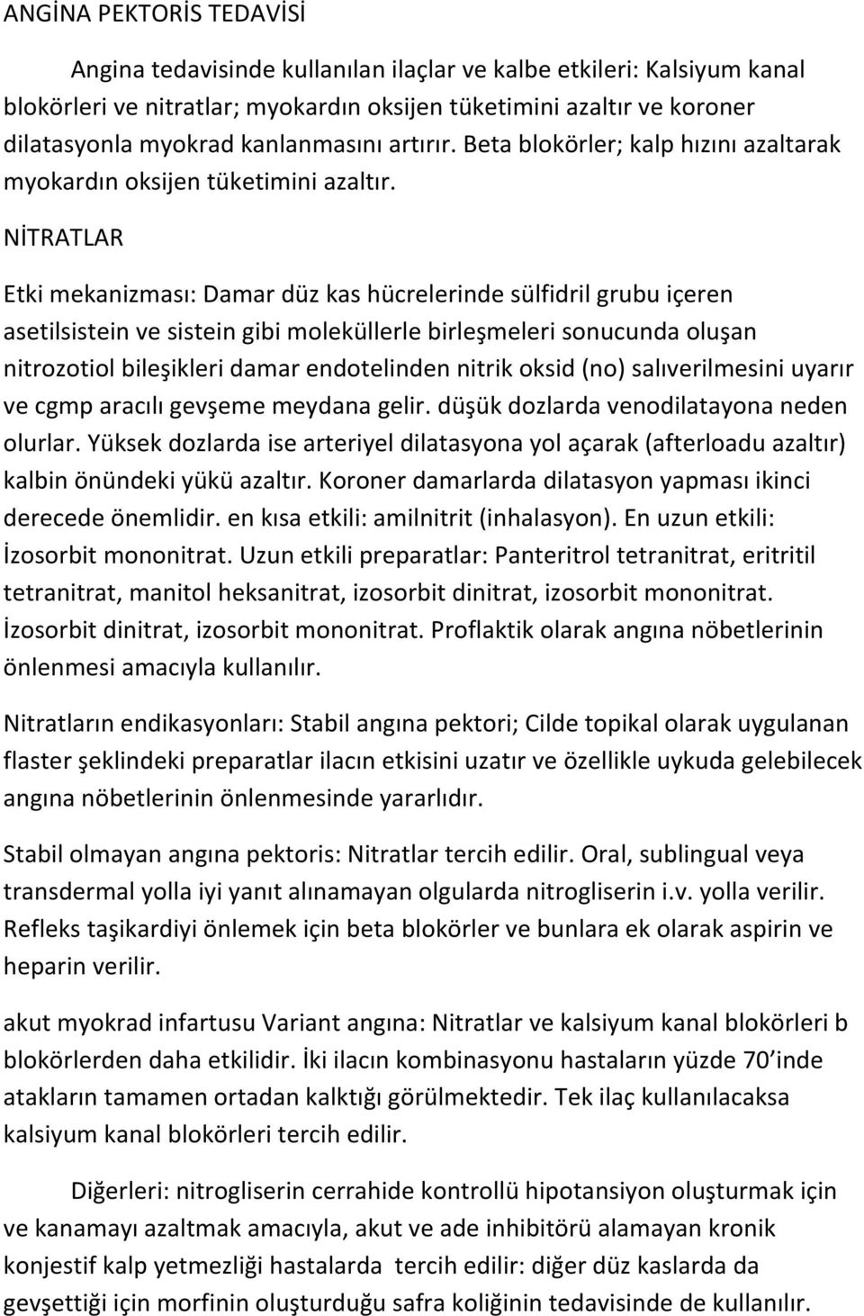 NİTRATLAR Etki mekanizması: Damar düz kas hücrelerinde sülfidril grubu içeren asetilsistein ve sistein gibi moleküllerle birleşmeleri sonucunda oluşan nitrozotiol bileşikleri damar endotelinden