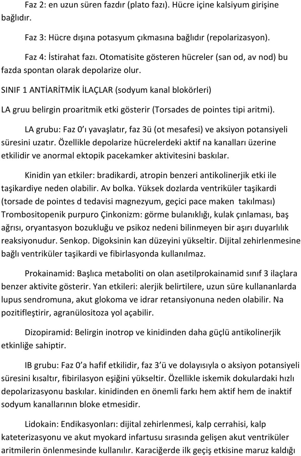 SINIF 1 ANTİARİTMİK İLAÇLAR (sodyum kanal blokörleri) LA gruu belirgin proaritmik etki gösterir (Torsades de pointes tipi aritmi).