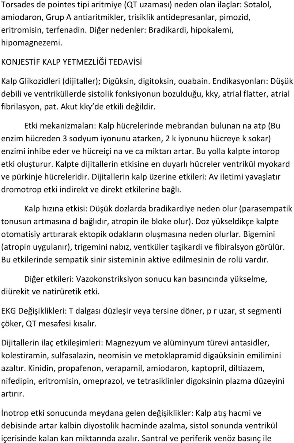 Endikasyonları: Düşük debili ve ventriküllerde sistolik fonksiyonun bozulduğu, kky, atrial flatter, atrial fibrilasyon, pat. Akut kky de etkili değildir.